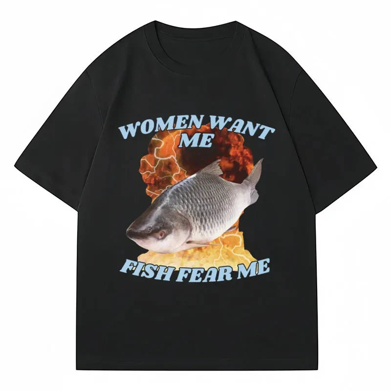 Funny Women Want Me Fish Fear Me Meme Graphic T-Shirt Fashion Harajuku Vintage Fishing T Shirts Men Women Oversized Tees